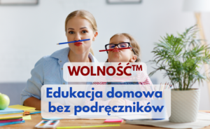 WOLNOŚĆ. Edukacja domowa bez podręczników (+ bonusy)